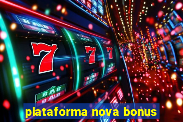 plataforma nova bonus